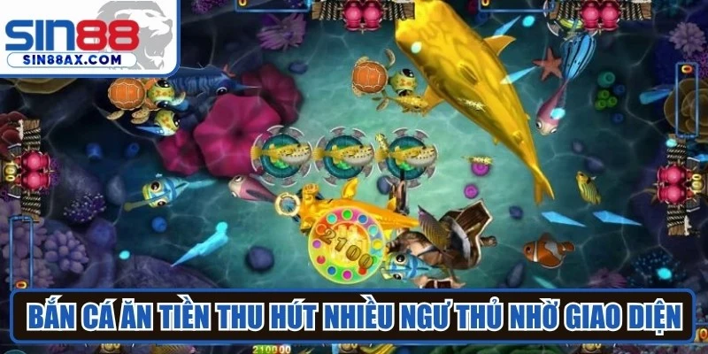 Bắn cá ăn tiền thu hút nhiều ngư thủ nhờ giao diện đồ họa 3D sống động