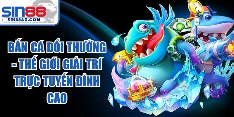 Bắn Cá Đổi Thưởng
