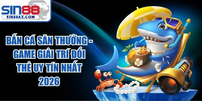 Bắn Cá Săn Thưởng