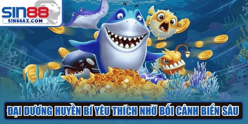 Đại dương huyền bí yêu thích nhờ bối cảnh biển sâu đầy màu sắc
