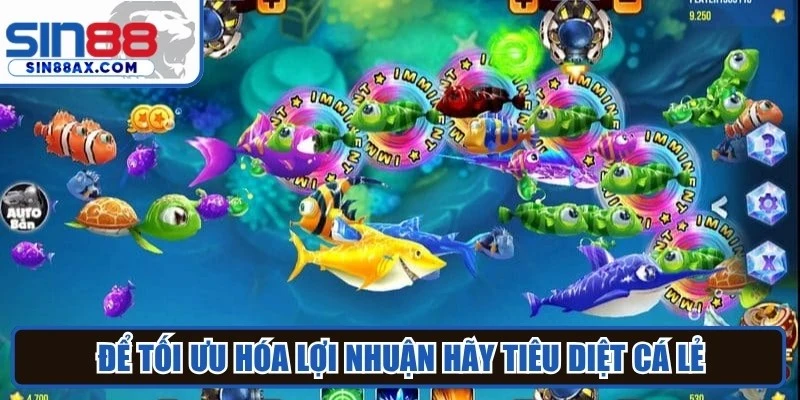 Để tối ưu hóa lợi nhuận và tiết kiệm lượng đạn hãy tiêu diệt cá lẻ