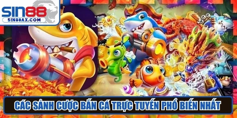 Các sảnh cược bắn cá trực tuyến phổ biến nhất hiện nay
