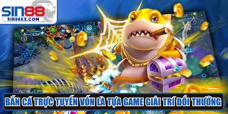 Bắn cá trực tuyến vốn là tựa game giải trí đổi thưởng đỉnh cao