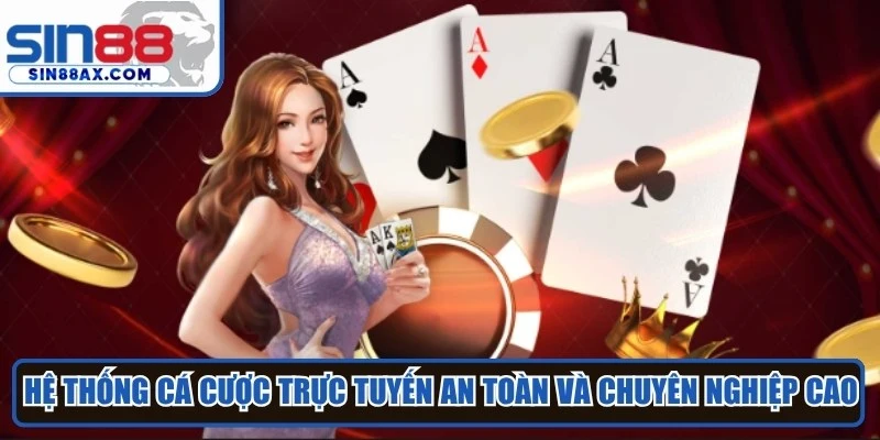 Hệ thống cá cược trực tuyến an toàn và chuyên nghiệp cao