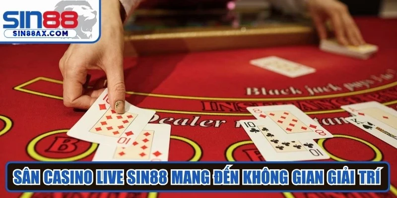 Sân casino live Sin88 mang đến không gian giải trí xanh chín