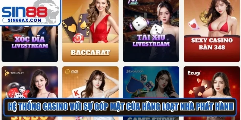 Hệ thống Casino tại SIN88 với sự góp mặt của hàng loạt nhà phát hành uy tín