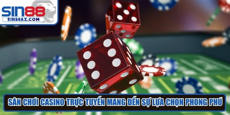 Sân chơi casino trực tuyến mang đến sự lựa chọn phong phú với nhiều sảnh