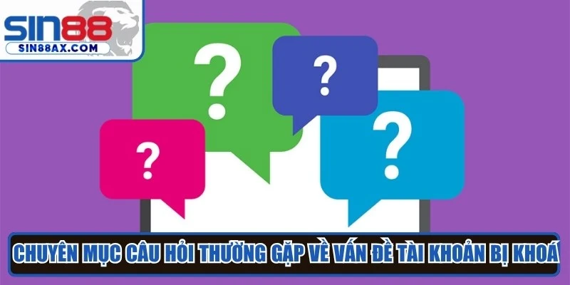 Chuyên mục câu hỏi thường gặp về vấn đề tài khoản bị khoá