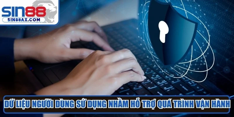 Dữ liệu người dùng được sử dụng nhằm hỗ trợ quá trình vận hành hệ thống