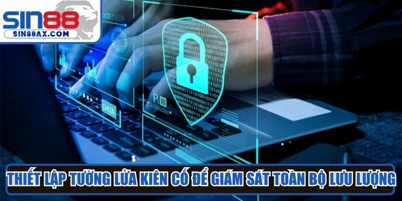 Sin88 thiết lập tường lửa kiên cố để giám sát toàn bộ lưu lượng truy cập