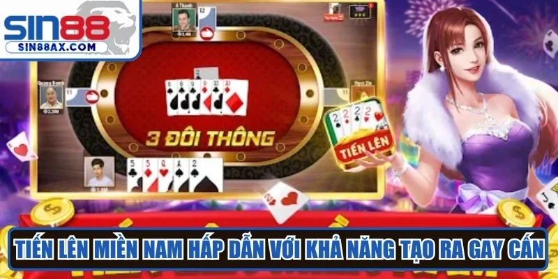 Tiến lên miền Nam hấp dẫn với khả năng tạo ra những màn cạnh tranh gay cấn