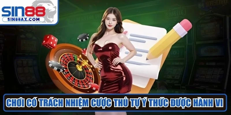 Chơi có trách nhiệm Sin88 là việc cược thủ tự ý thức được hành vi của mình