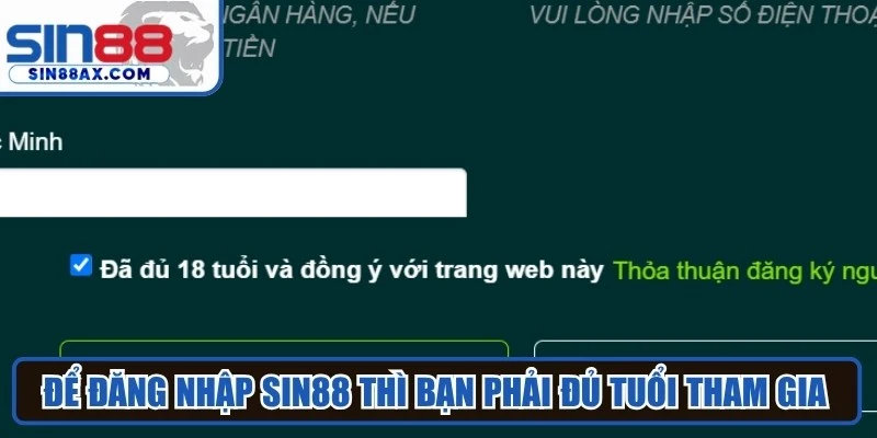 Để đăng nhập Sin88 thì bạn phải đủ tuổi tham gia cá cược theo quy định