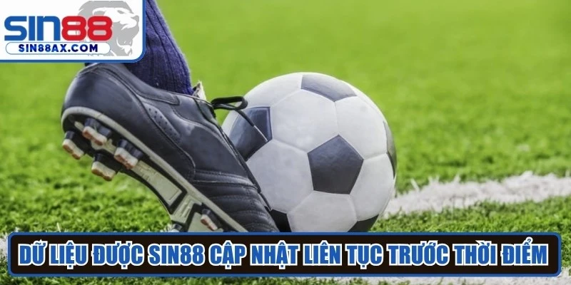 Dữ liệu được Sin88 cập nhật liên tục trước thời điểm trận đấu chính thức
