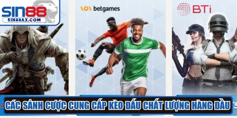 Các sảnh cược cung cấp kèo đấu chất lượng hàng đầu tại E-sports SIN88