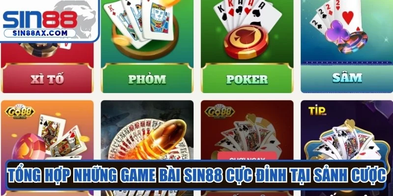 Tổng hợp những game bài SIN88 cực đỉnh tại sảnh cược