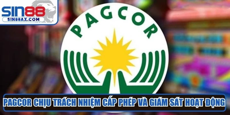 PAGCOR chịu trách nhiệm cấp phép và giám sát hoạt động giải trí có thưởng