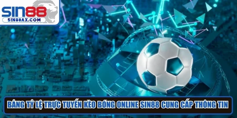 Bảng tỷ lệ trực tuyến kèo bóng online Sin88 cung cấp thông tin chuẩn xác
