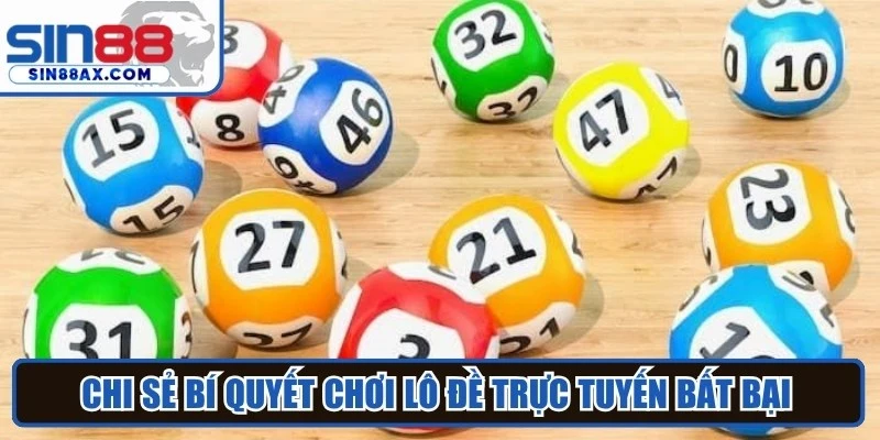 Chia sẻ bí quyết chơi lô đề trực tuyến bất bại từ các chuyên gia