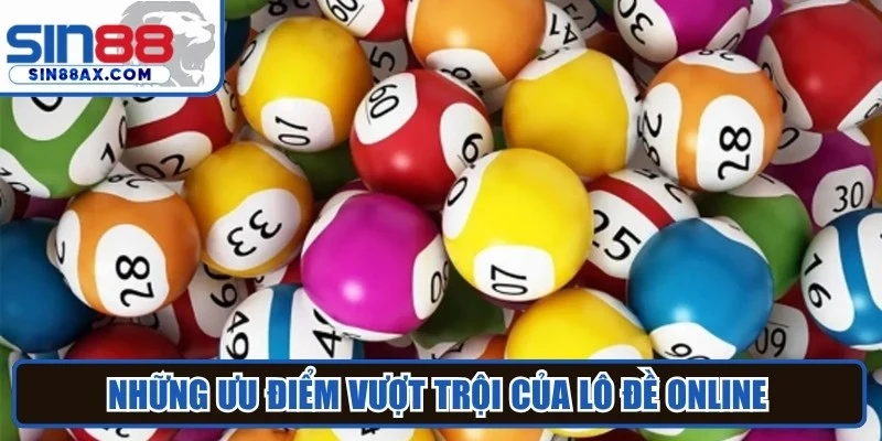 Những ưu điểm vượt trội của lô đề online được lòng người chơi