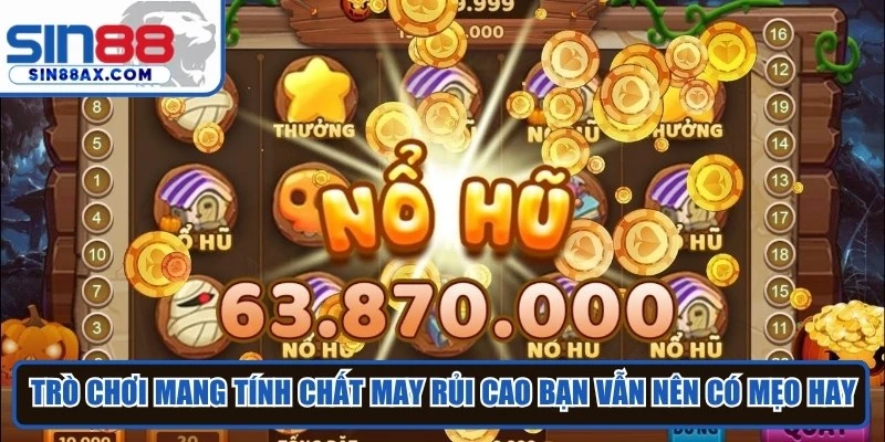 Dù trò chơi này mang tính chất may rủi khá cao bạn vẫn nên có mẹo hay