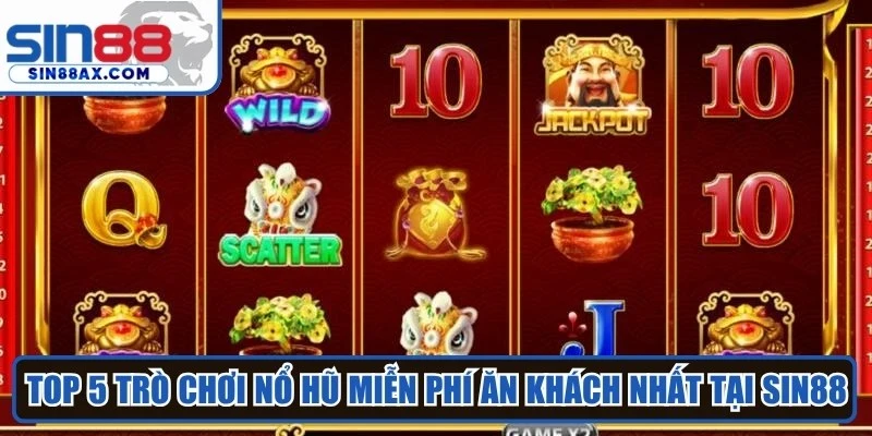 Top 5 trò chơi nổ hũ miễn phí ăn khách nhất tại Sin88
