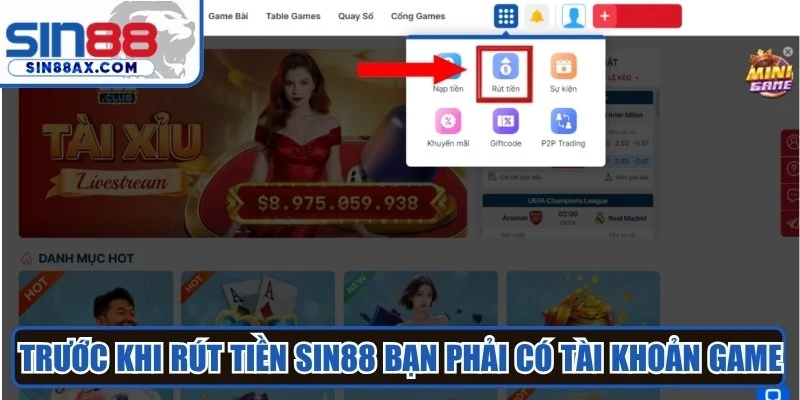 Trước khi rút tiền Sin88 bạn phải có tài khoản game tại đây