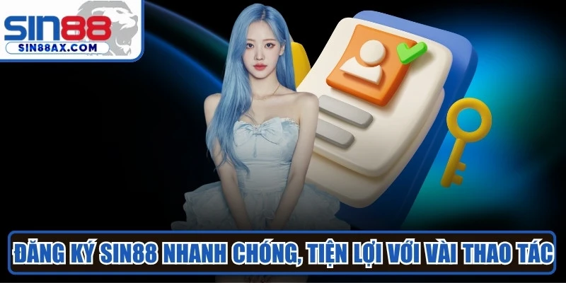 Đăng ký SIN88 nhanh chóng, tiện lợi với vài thao tác