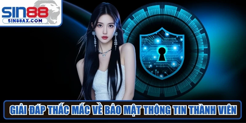 Giải đáp những thắc mắc về bảo mật thông tin thành viên tại SIN88