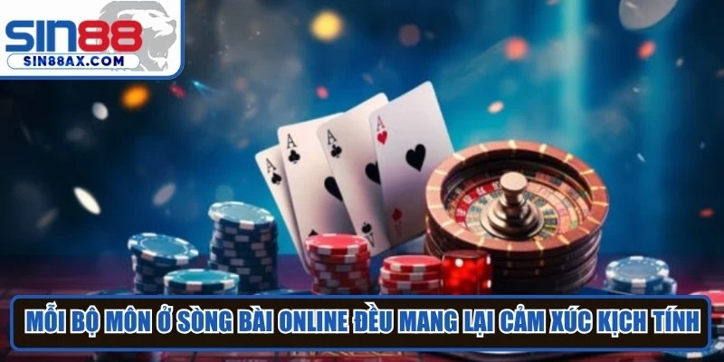Mỗi bộ môn ở sòng bài online đều mang lại những cung bậc cảm xúc kịch tính