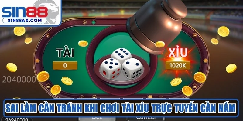 Sai lầm cần tránh khi chơi tài xỉu trực tuyến cần nắm bắt