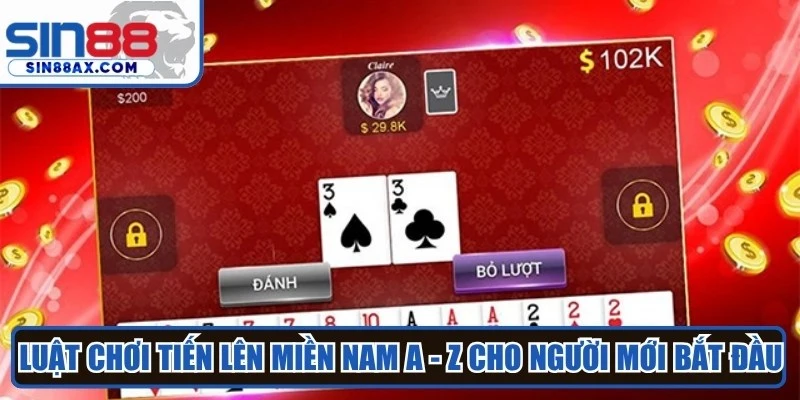 Luật chơi tiến lên miền nam A - Z cho người mới bắt đầu