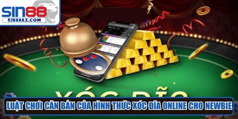 Luật chơi căn bản của hình thức xóc đĩa online cho newbie